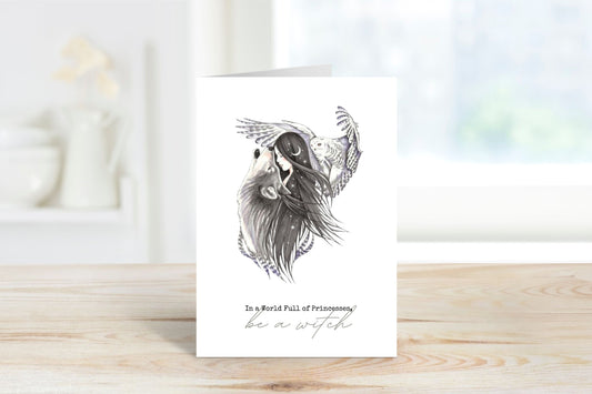 Greeting Card • In A World Full of Princesses, Be A Witch